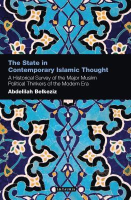 bokomslag The State in Contemporary Islamic Thought: A Historical Survey of the Major Muslim Political Thinkers of the Modern Era