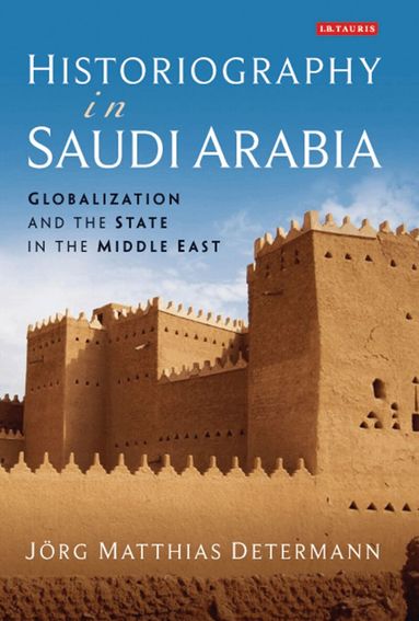 Jörg Matthias Determann - Historiography in Saudi Arabia, Inbunden