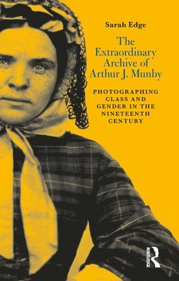 bokomslag The Extraordinary Archive of Arthur J. Munby