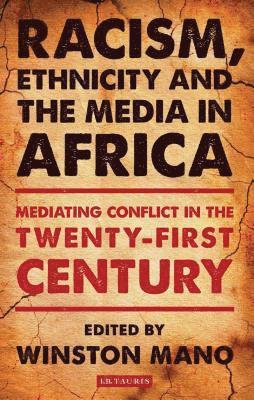 Winston Mano - Racism, Ethnicity and the Media in Africa, Inbunden