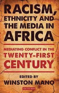 bokomslag Racism, Ethnicity and the Media in Africa: Mediating Conflict in the Twenty-first Century