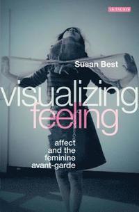 bokomslag Visualizing Feeling: Affect and the Feminine Avant-garde