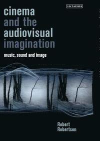 bokomslag Cinema and the Audiovisual Imagination