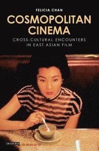 bokomslag Cosmopolitan Cinema: Cross-Cultural Encounters in East Asian Film