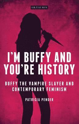 bokomslag I'm Buffy and You're History