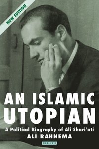 bokomslag An Islamic Utopian: A Political Biography of Ali Shari'ati