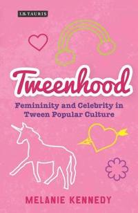 bokomslag Tweenhood Femininity and Celebrity in Tween Popular Culture