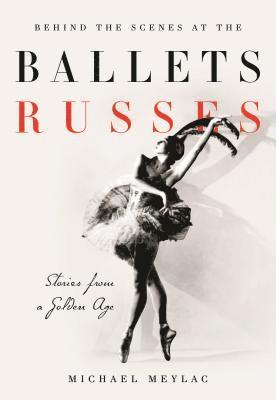 Behind the scenes at the ballets russes - stories from a silver age 1