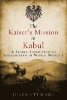 bokomslag The Kaiser's Mission to Kabul: A Secret Expedition to Afghanistan in World War I
