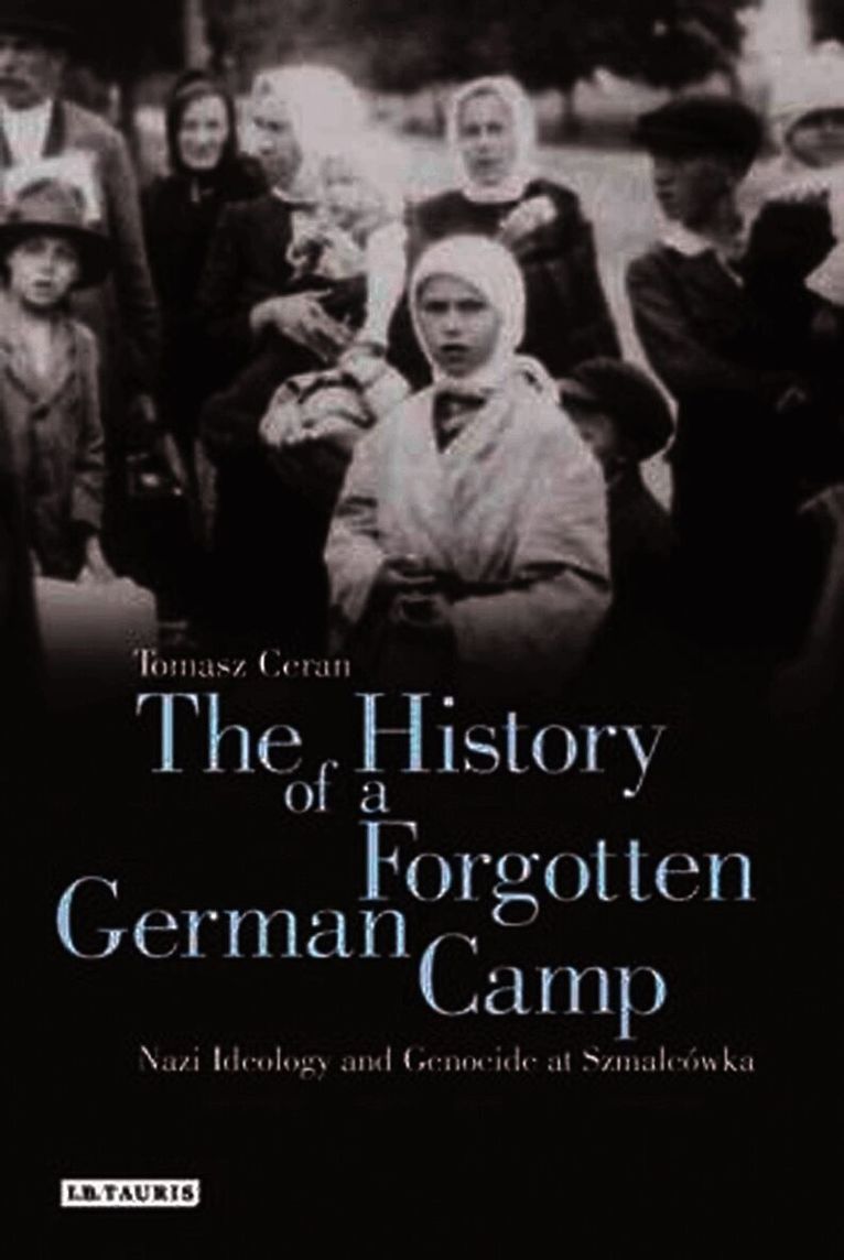 Tomasz Ceran, Poland) Ceran, Tomasz (Nicolaus Copernicus University - History of a Forgotten German Camp, Inbunden