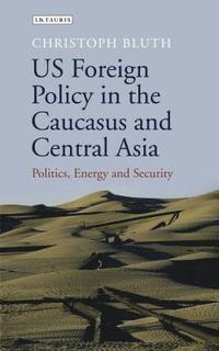 bokomslag US Foreign Policy in the Caucasus and Central Asia