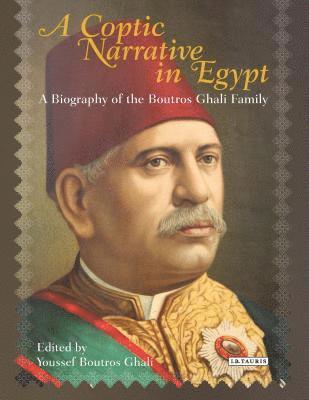 bokomslag A Coptic Narrative in Egypt: A Biography of the Boutros Ghali Family