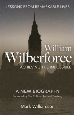 William Wilberforce: Achieving the Impossible 1