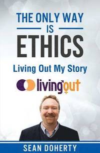 bokomslag The Only Way is Ethics: Living Out My Story