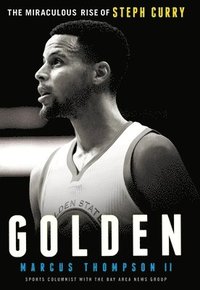 bokomslag Golden: The Miraculous Rise of Steph Curry