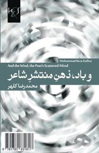 bokomslag And the Wind, the Poet's Scattered Mind: Va Baad, Zehn-e Montasher-e Shaer