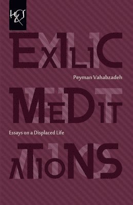 Peyman Vahabzadeh - Exilic Meditations: Essays on a Displaced Life, Häftad