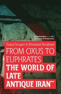 bokomslag From Oxus to Euphrates: The World of Late Antique Iran