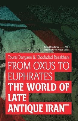 bokomslag From Oxus to Euphrates: The World of Late Antique Iran