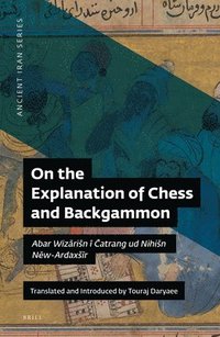 bokomslag On the Explanation of Chess and Backgammon: Abar Wiz?risn ? ?atrang Ud Nihisn N?w-Ardaxs?r