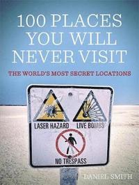 bokomslag 100 places you will never visit - the worlds most secret locations