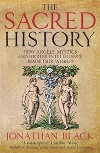 bokomslag Sacred history - how angels, mystics and higher intelligence made our world