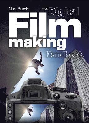 Mark Brindle - The Digital Filmmaking Handbook: The Definitive Guide to Digital Filmmaking, Häftad