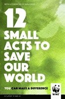 WWF - 12 Small Acts to Save Our World, Inbunden