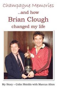 bokomslag Champagne Memories: How Brian Clough Changed My Life