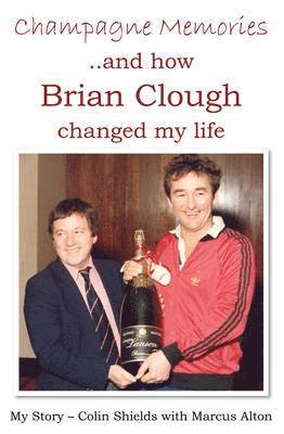 bokomslag Champagne Memories: How Brian Clough Changed My Life