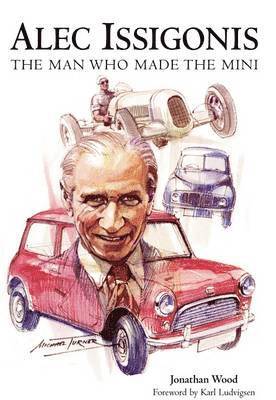 Jonathan Wood - Alec Issigonis the Man Who Made the Mini, Häftad