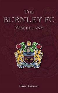 bokomslag The Burnley FC Miscellany