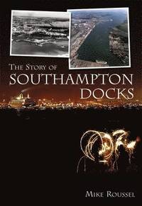bokomslag The Story of Southampton Docks