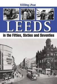 bokomslag Leeds in the Fifties, Sixties and Seventies