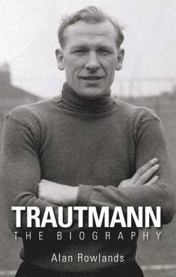 Trautmann the Biography 1