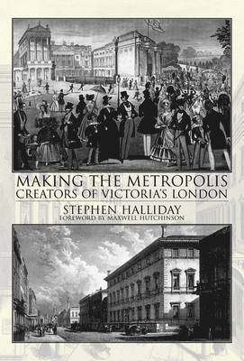 Stephen Halliday - Making the Metropolis, Häftad