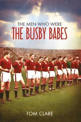 The Men Who Were The Busby Babes 1
