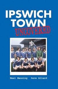 bokomslag Ipswich Town Uncovered