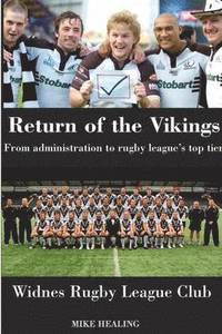 bokomslag Return of the Vikings - from Administration to Rugby League's Top Tier.  Widnes Rugby League Club