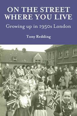 On the Street Where You Live. Growing Up in 1950's London 1