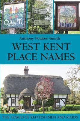 West Kent Place Names - the Homes of Kentish Men and Maids 1