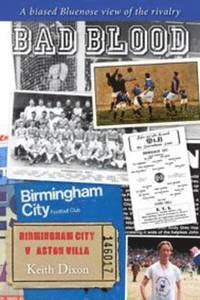 bokomslag Bad Blood - Birmingham City v Aston Villa - a Biased Bluenose View of the Rivalry.