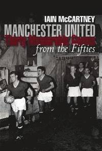 bokomslag Manchester United: Thirty Memorable Games from the Fifties