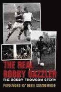 bokomslag The Real Bobby Dazzler: The Bobby Thomson Story