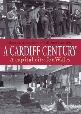 bokomslag A Cardiff Century: A Capital City for Wales