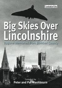 bokomslag Big Skies Over Lincolnshire: Bygone Memories from Bomber County