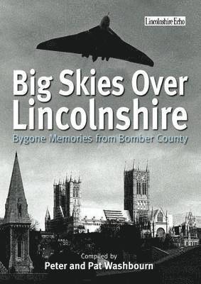 bokomslag Big Skies Over Lincolnshire: Bygone Memories from Bomber County