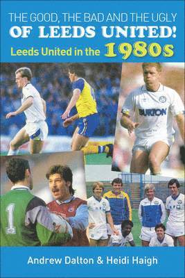 Heidi Haigh - Good, the Bad and the Ugly of Leeds United!, Häftad