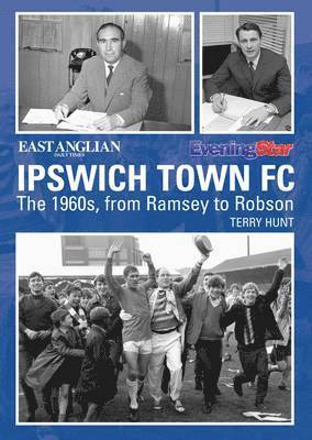 Ipswich Town Football Club: The 1960s, from Ramsey to Robson 1