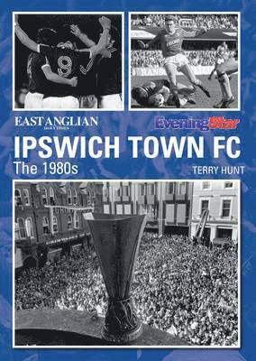 Ipswich Town Football Club: The 1980s 1